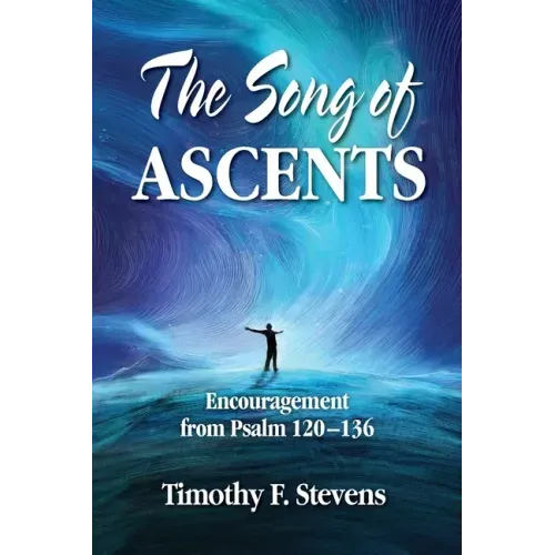 The Song of Ascents: Encouragement from Psalm 120-136
