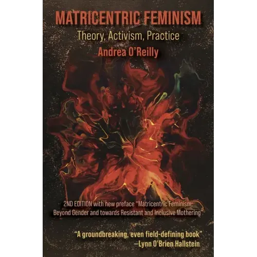 Matricentric Feminism: Theory, Activism, Practice. the 2nd Edition