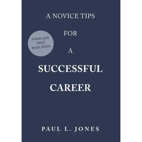 A Novice Tips for a Successful Career: Tried and True Basic Steps