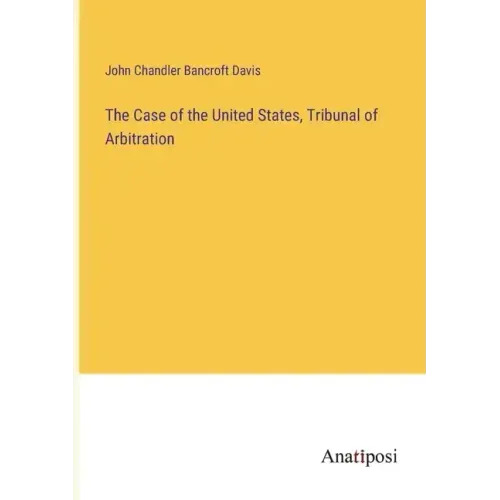 The Case of the United States, Tribunal of Arbitration