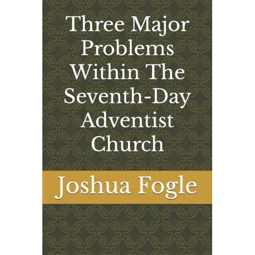 Three Major Problems Within The Seventh-Day Adventist Church