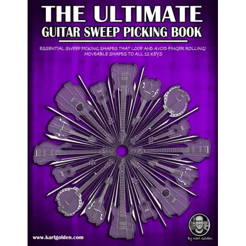 The Ultimate Guitar Sweep Picking Book: Learn Essential Arpeggio Sweep Shapes That Loop In Any Key