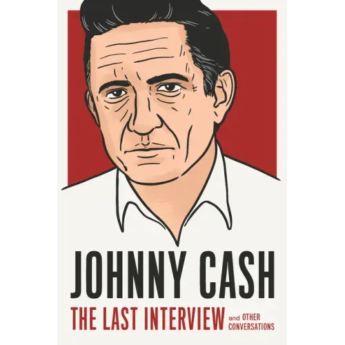 Johnny Cash: The Last Interview: And Other Conversations