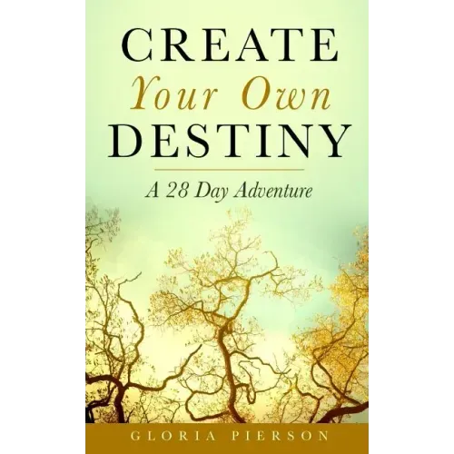 Create Your Own Destiny: A 28 Day Adventure