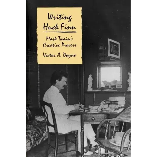 Writing Huck Finn: Mark Twain's Creative Process