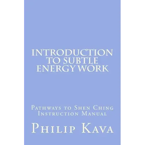 Introduction to Subtle Energy Work: Pathways to Shen Ching Instruction Manual