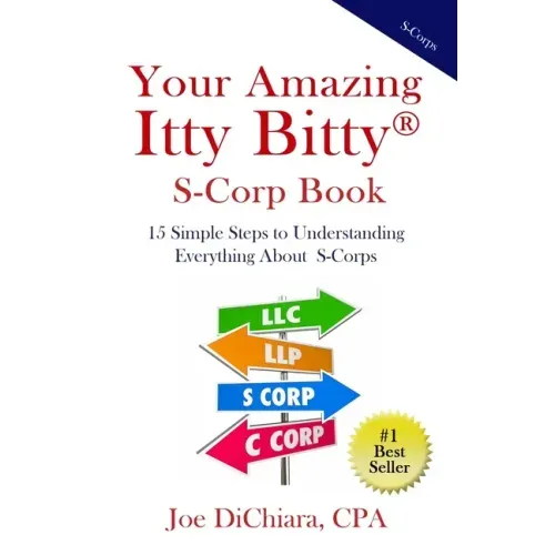 Your Amazing Itty Bitty(R) S-Corp Book: 15 Simple Steps to Understanding Everything About S-Corps