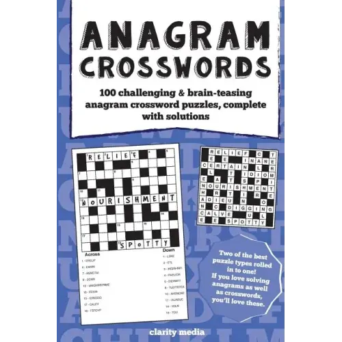 Anagram Crosswords: A unique combination of two challenging puzzle types; Anagram puzzles will provide hours of fun and plenty of brain-te