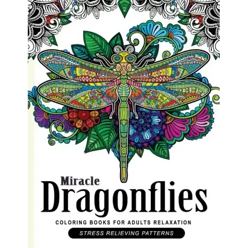 Miracle Dragonflies Coloring Book Adults Relaxation: Stess Relieving Patterns