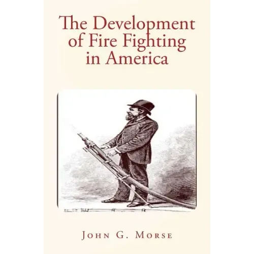 The Development of Fire Fighting in America