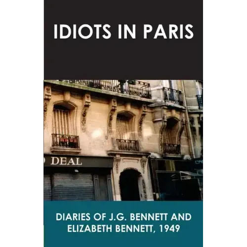 Idiots in Paris: Diaries of J.G. Bennett and Elizabeth Bennett, 1949
