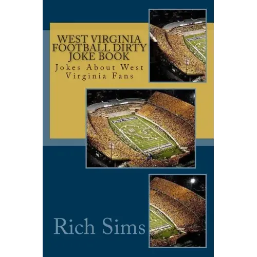 West Virginia Football Dirty Joke Book: Jokes About West Virginia Fans
