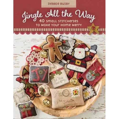 Jingle All the Way: 40 Small Stitcheries to Make Your Home Merry