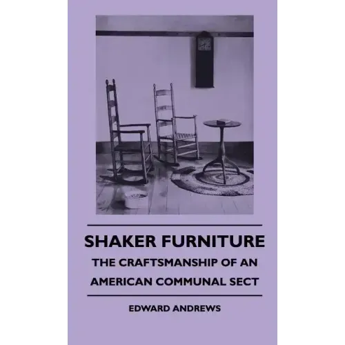 Shaker Furniture - The Craftsmanship Of An American Communal Sect
