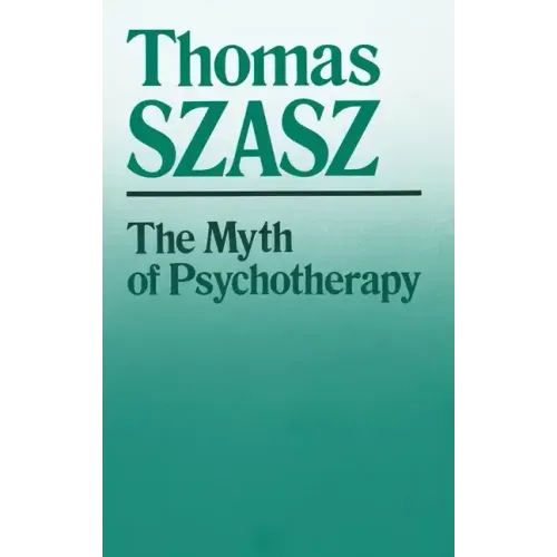 The Myth of Psychotherapy: Mental Healing as Religion, Rhetoric, and Repression