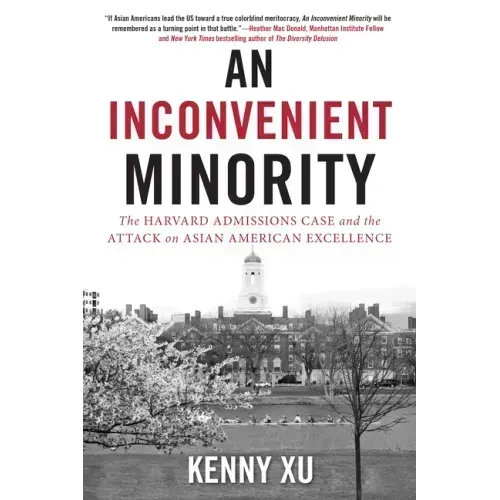 An Inconvenient Minority: The Harvard Admissions Case and the Attack on Asian American Excellence