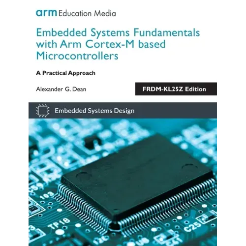 Embedded Systems Fundamentals with ARM Cortex-M based Microcontrollers: A Practical Approach FRDM-KL25Z Edition