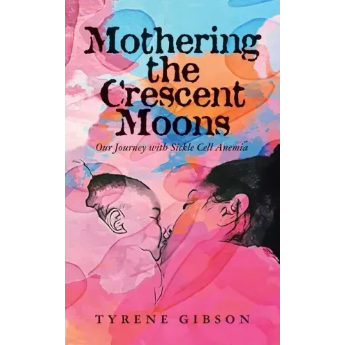 Mothering the Crescent Moons: Our Journey with Sickle Cell Anemia