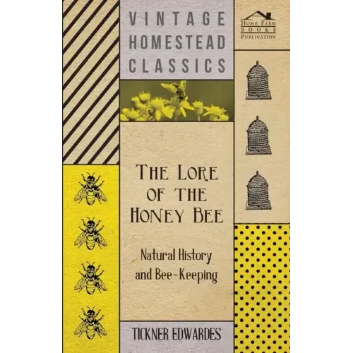 The Lore of the Honey Bee - Natural History and Bee-Keeping