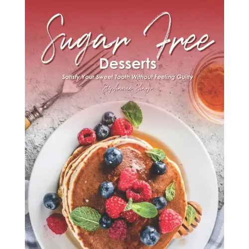 Sugar-Free Desserts: Satisfy Your Sweet Tooth without Feeling Guilty