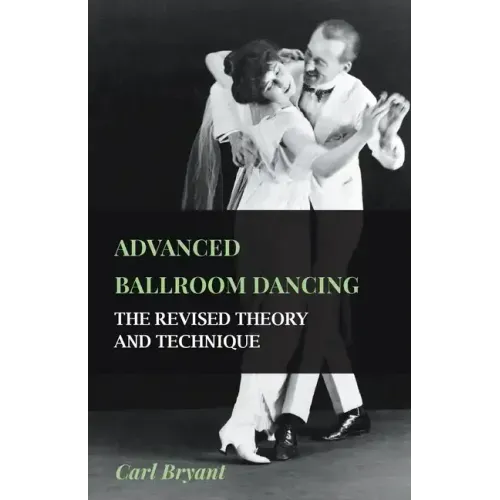 Advanced Ballroom Dancing - The Revised Theory and Technique