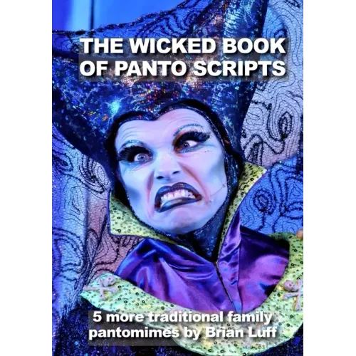 The Wicked Book of Panto Scripts: 5 more traditional family pantomime scripts