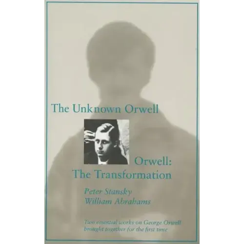 The Unknown Orwell and Orwell: The Transformation: The Transformation