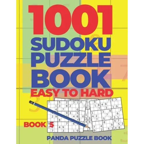 1001 Sudoku Puzzle Books Easy To Hard - Book 5: Brain Games for Adults - Logic Games For Adults - Puzzle Book Collections