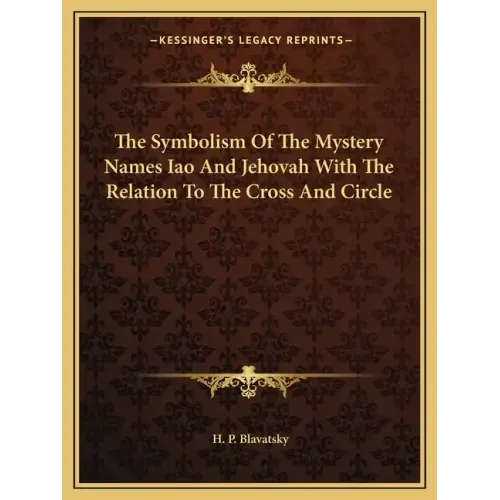 The Symbolism of the Mystery Names Iao and Jehovah with the Relation to the Cross and Circle