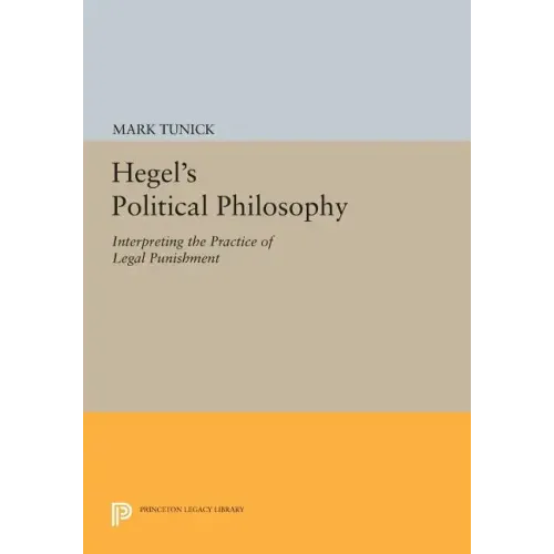 Hegel's Political Philosophy: Interpreting the Practice of Legal Punishment