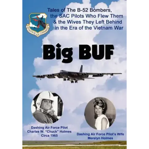 Big BUF: Tales of the B-52 Bombers, The SAC Pilots Who Flew Them & the Wives They Left Behind in the Era of the Vietnam War