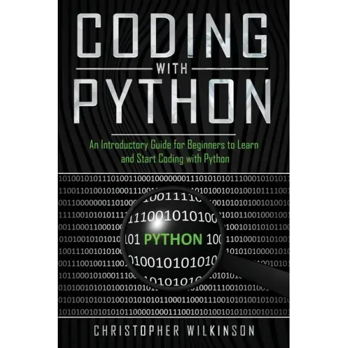 Coding with Python: An Introductory Guide for Beginners to Learn and Start Coding with Python