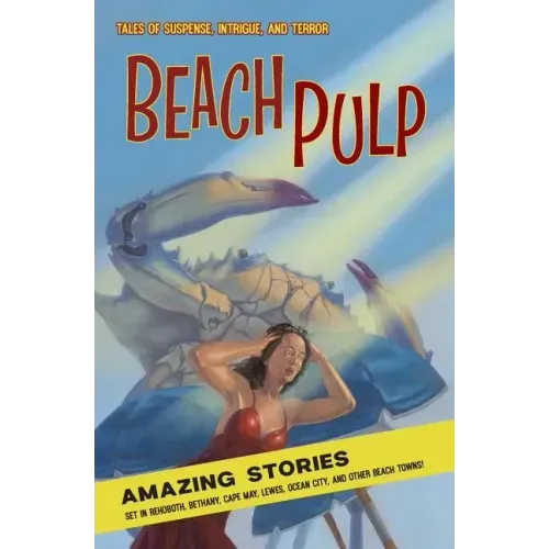 Beach Pulp: Amazing Stories Set in Rehoboth, Bethany, Cape May, Lewes, Ocean City, and Other Beach Towns