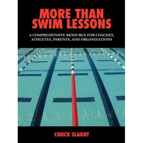 More Than Swim Lessons: A Comprehensive Resource for Coaches, Athletes, Parents, and Organizations
