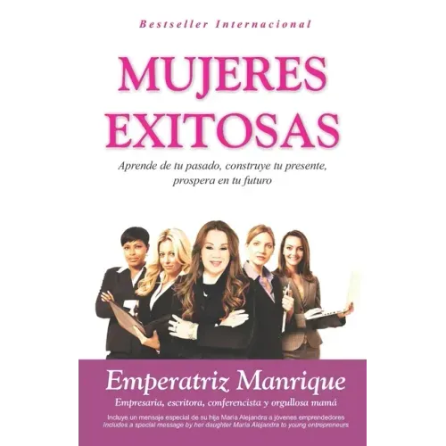 Mujeres Exitosas: Aprende de tu pasado, construye tu presente, prospera en tu futuro