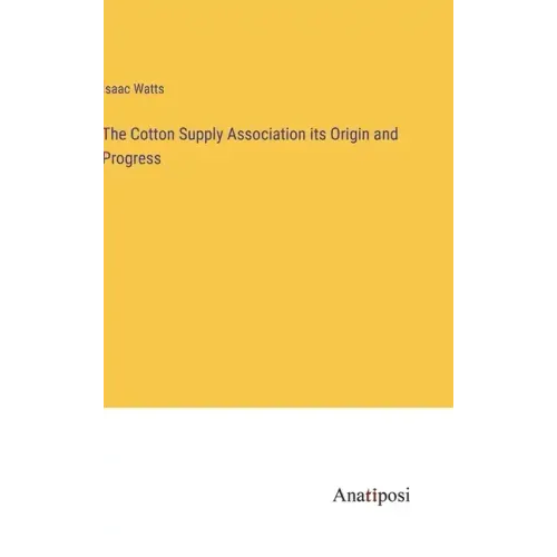 The Cotton Supply Association its Origin and Progress