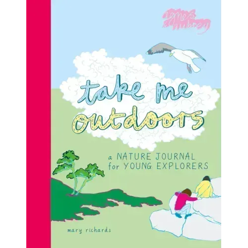 Take Me Outdoors: A Nature Journal for Young Explorers