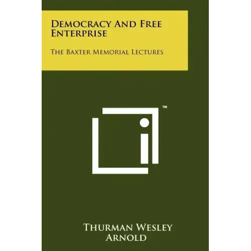 Democracy and Free Enterprise: The Baxter Memorial Lectures