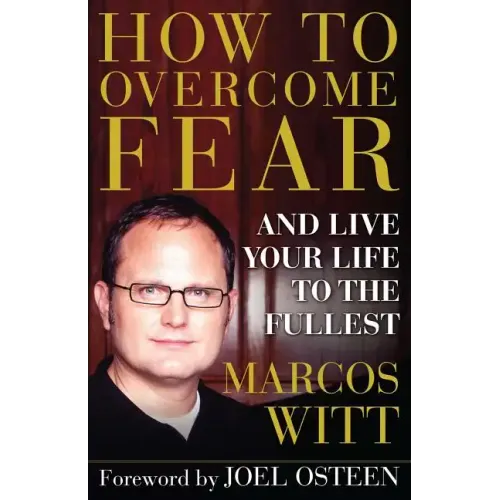 How to Overcome Fear: And Live Your Life to the Fullest