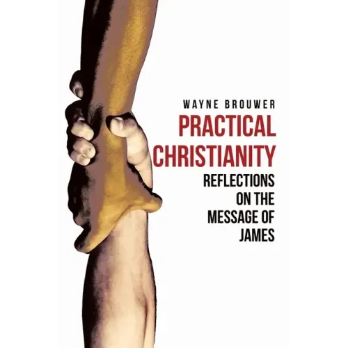 Practical Christianity: Devotional Reflections on the Book of James