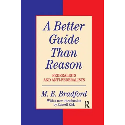 A Better Guide Than Reason: Federalists and Anti-federalists