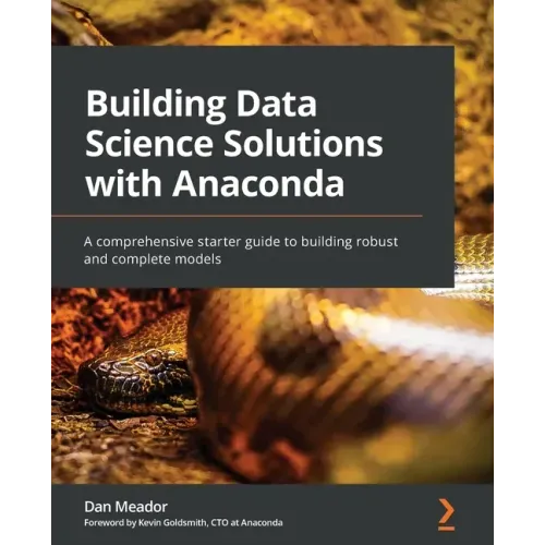 Building Data Science Solutions with Anaconda: A comprehensive starter guide to building robust and complete models