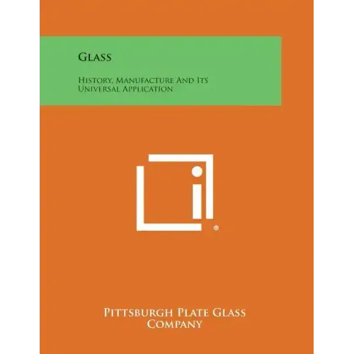 Glass: History, Manufacture and Its Universal Application