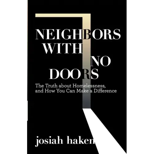 Neighbors with No Doors: The Truth about Homelessness, and How You Can Make a Difference