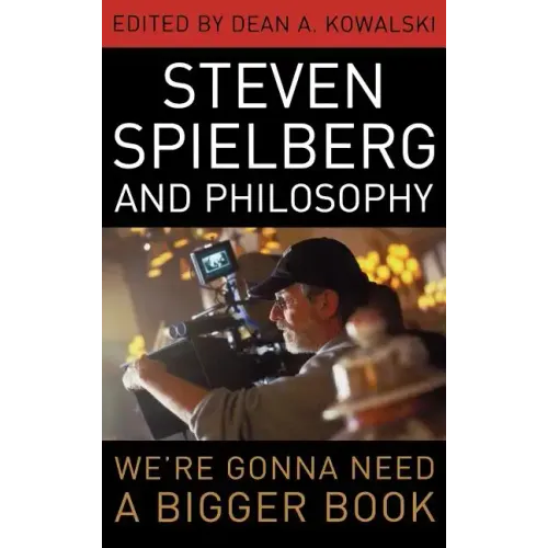 Steven Spielberg and Philosophy: We're Gonna Need a Bigger Book
