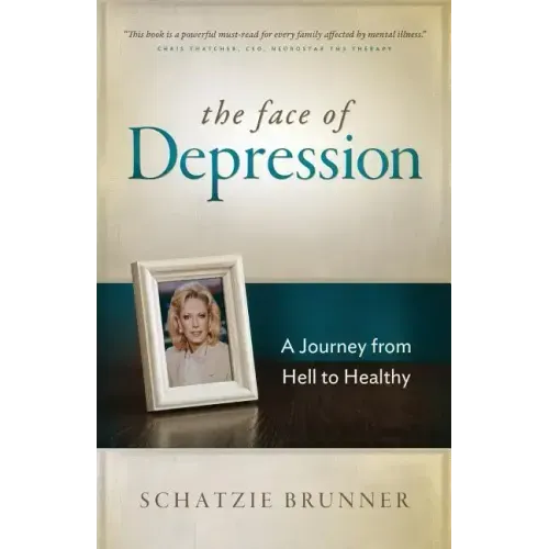 The Face of Depression: A Journey from Hell to Healthy