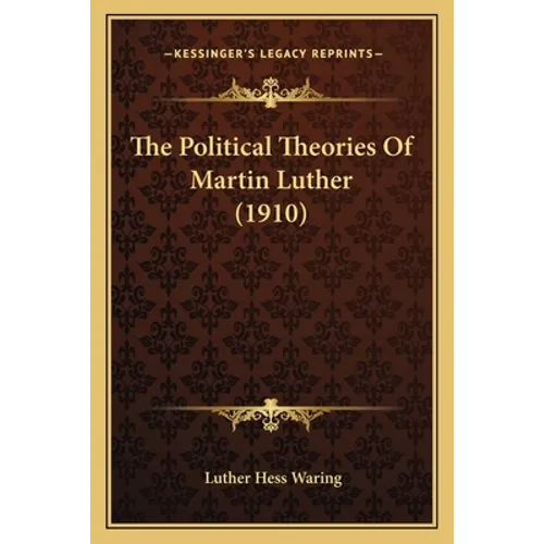 The Political Theories Of Martin Luther (1910)