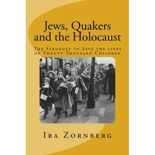 Jews, Quakers and the Holocaust: The Struggle to Save the Lives of Twenty-Thousand Children