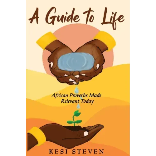 A Guide to Life: African Proverbs Made Relevant Today