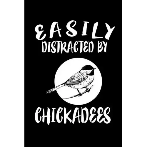 Easily Distracted By Chickadees: Animal Nature Collection